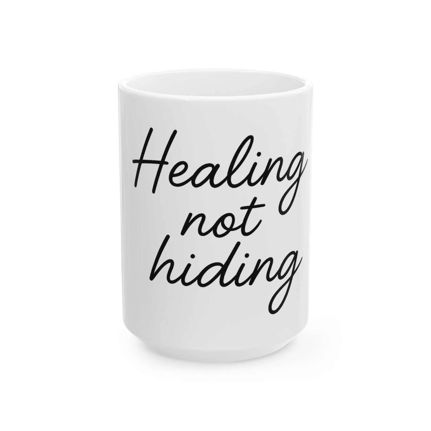 Healing Not Hiding Mug, Inspirational Coffee Cup, Motivational Drinkware, Self-Care Gift, Ceramic Mug 11oz 15oz