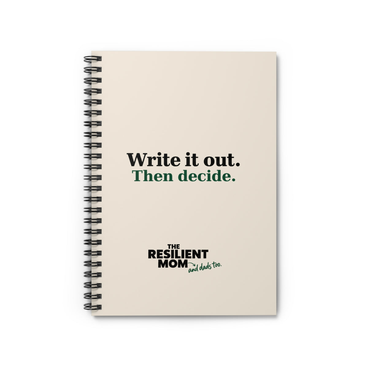 Write It Out. Then Decide. Spiral Notebook